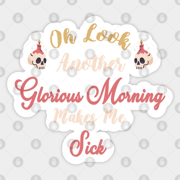 Oh Look Another Glorious Morning Makes Me Sick - Skull Halloween Gift - Cute Halloween Gift For Her Sticker by WassilArt